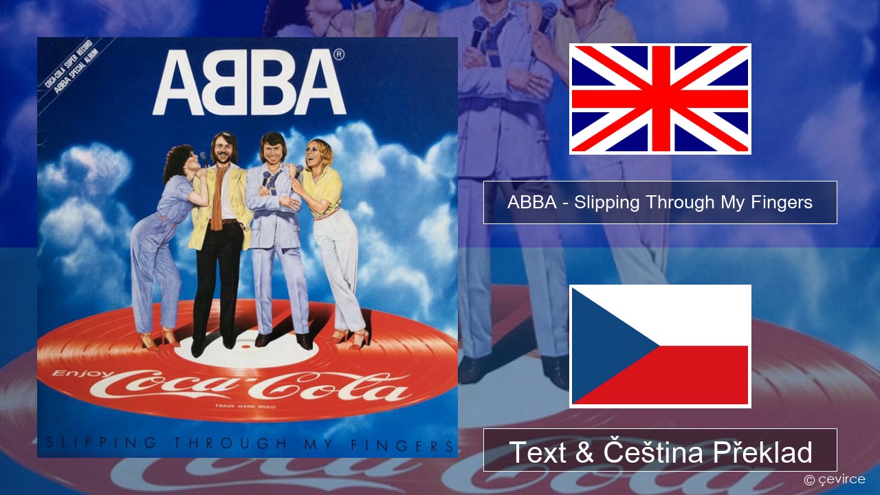 ABBA – Slipping Through My Fingers Anglický Text & Čeština Překlad
