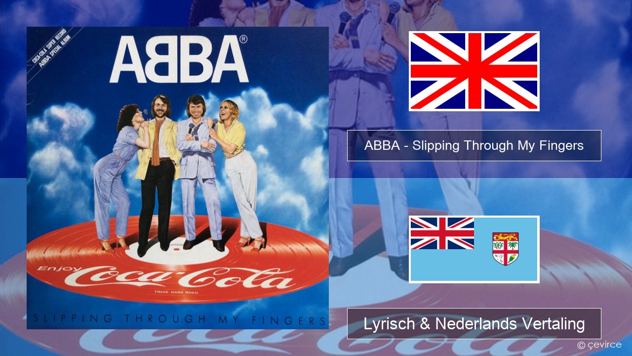 ABBA – Slipping Through My Fingers Engels Lyrisch & Nederlands Vertaling