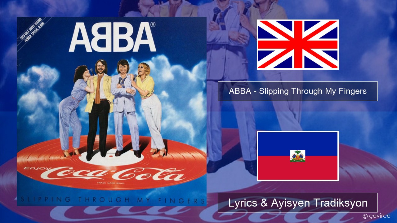 ABBA – Slipping Through My Fingers Angle Lyrics & Ayisyen Tradiksyon