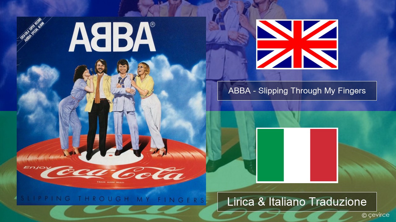ABBA – Slipping Through My Fingers Inglese Lirica & Italiano Traduzione