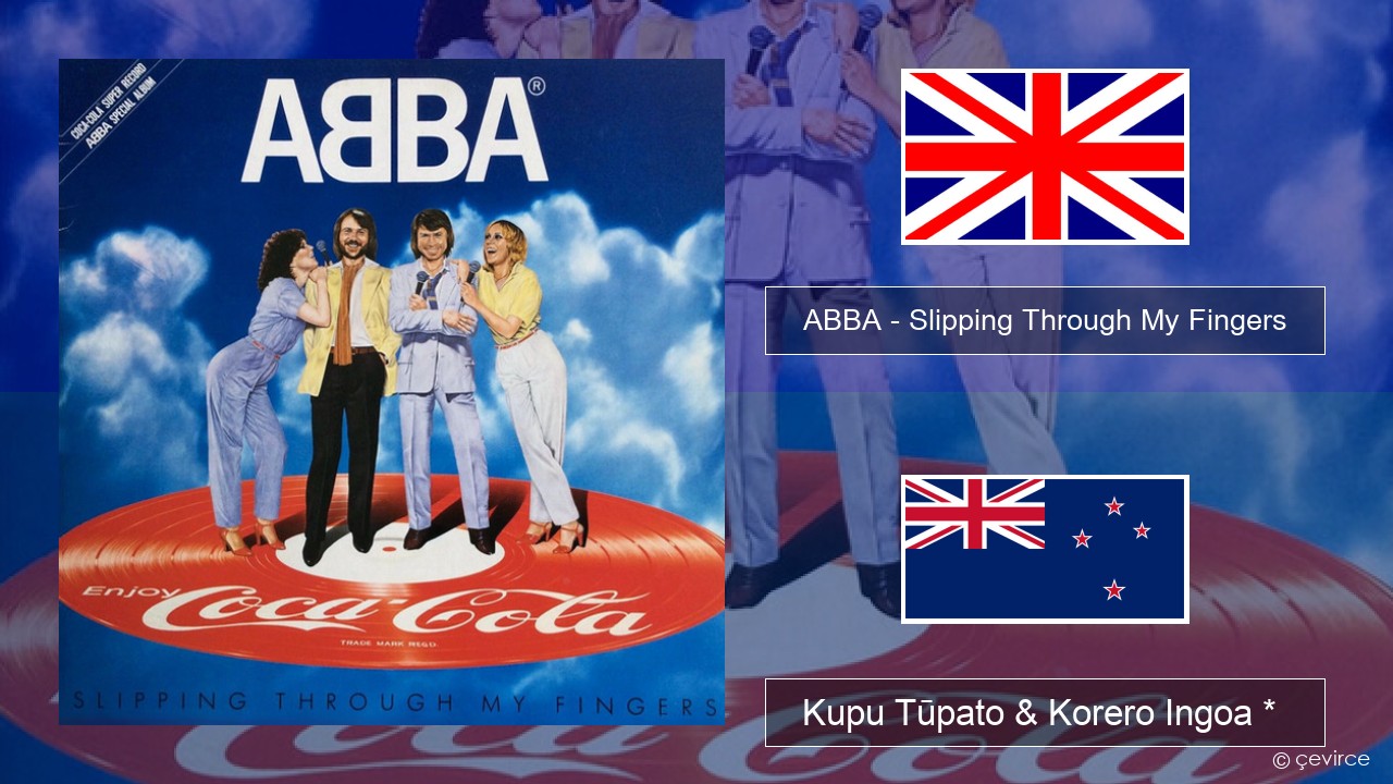 ABBA – Slipping Through My Fingers Ingoa *  Kupu Tūpato & Korero Ingoa *