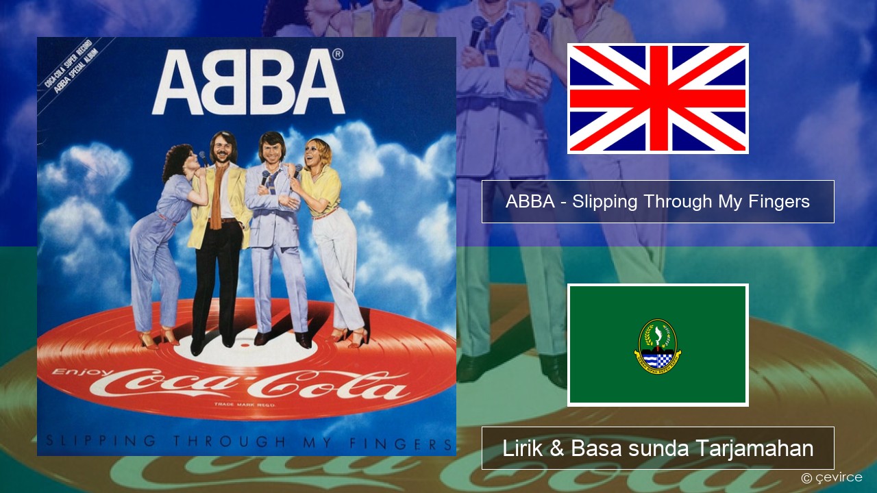 ABBA – Slipping Through My Fingers Basa inggris Lirik & Basa sunda Tarjamahan