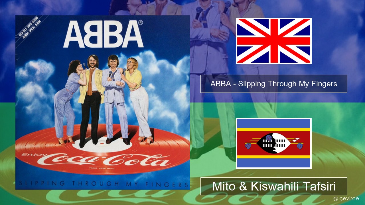 ABBA – Slipping Through My Fingers Englishen Mito & Kiswahili Tafsiri
