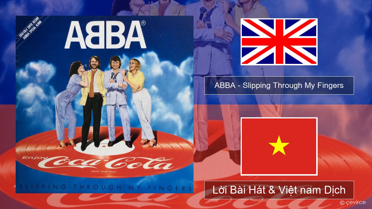 ABBA – Slipping Through My Fingers Tiếng anh Lời Bài Hát & Việt nam Dịch