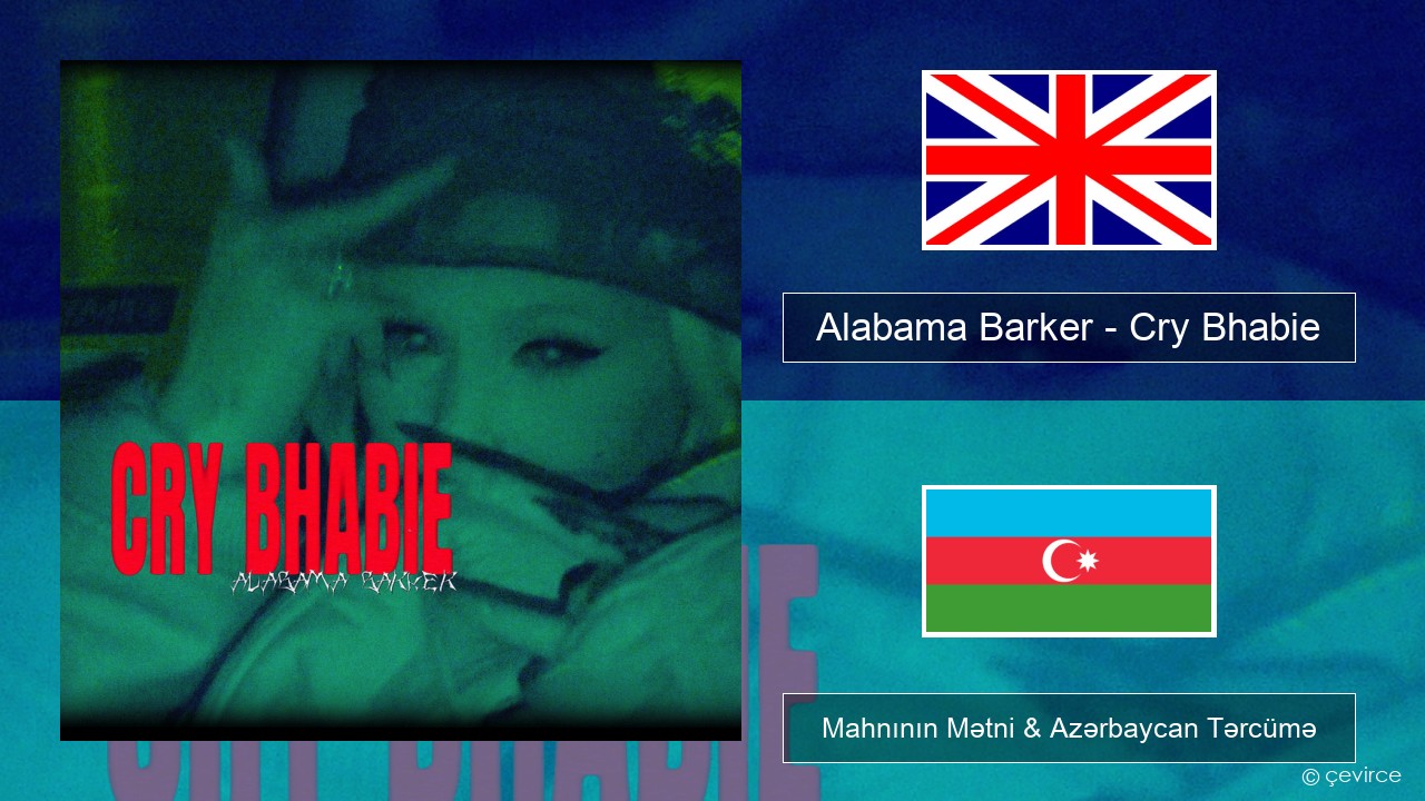 Alabama Barker – Cry Bhabie İngilis dili Mahnının Mətni & Azərbaycan Tərcümə