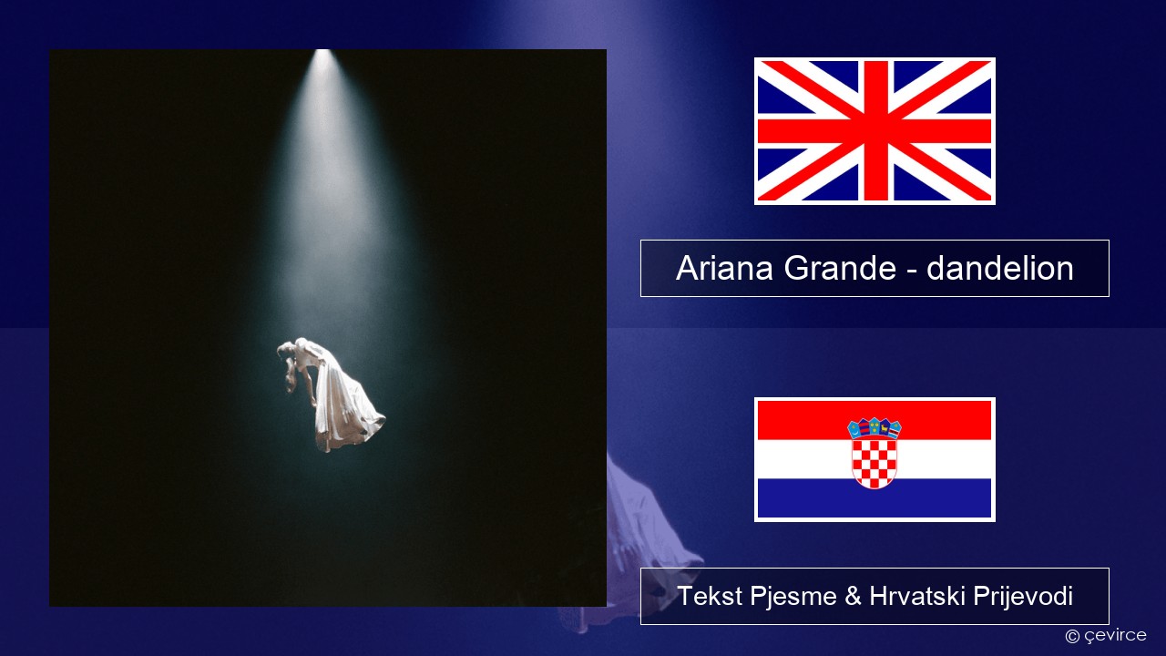 Ariana Grande – dandelion Engleski Tekst Pjesme & Hrvatski Prijevodi