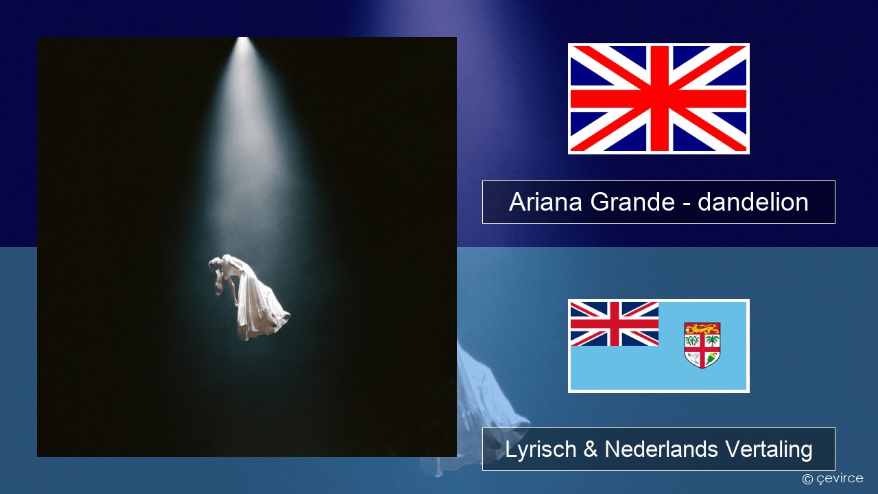 Ariana Grande – dandelion Engels Lyrisch & Nederlands Vertaling