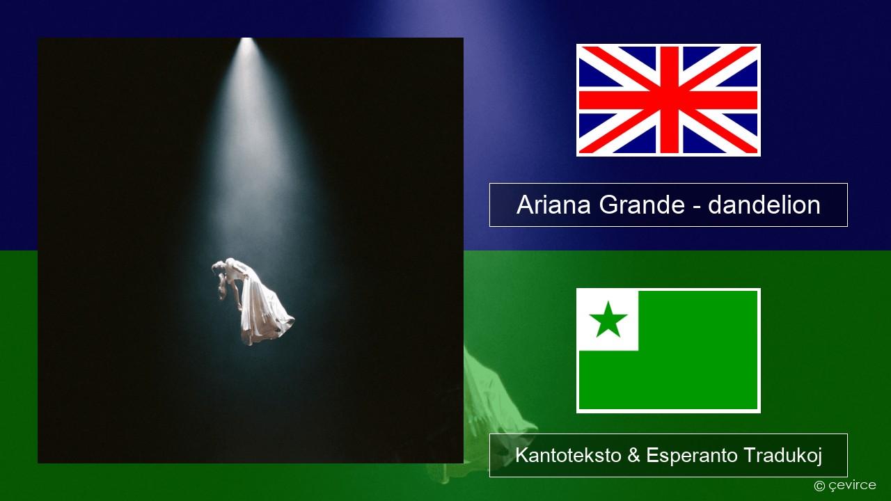 Ariana Grande – dandelion La angla Kantoteksto & Esperanto Tradukoj