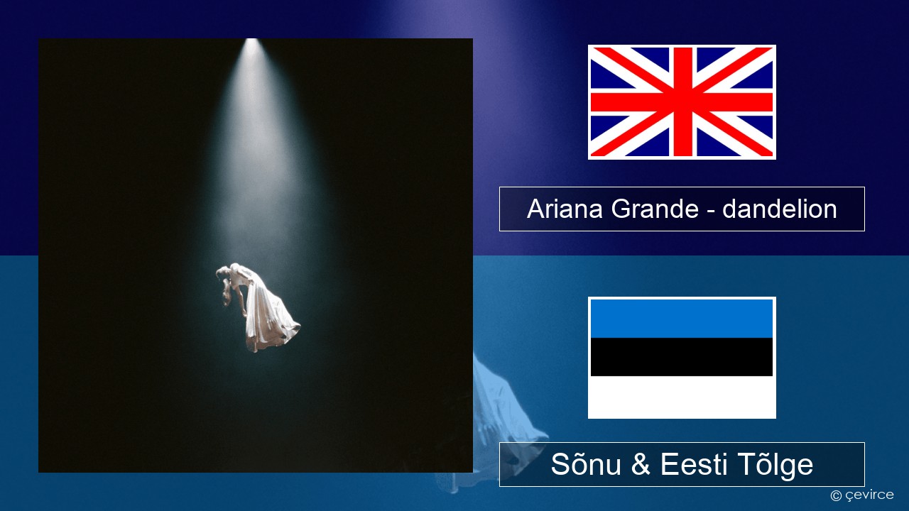 Ariana Grande – dandelion Inglise Sõnu & Eesti Tõlge