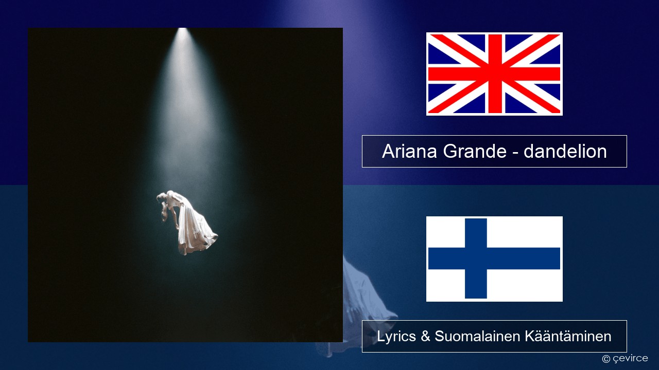 Ariana Grande – dandelion Englanti Lyrics & Suomalainen Kääntäminen