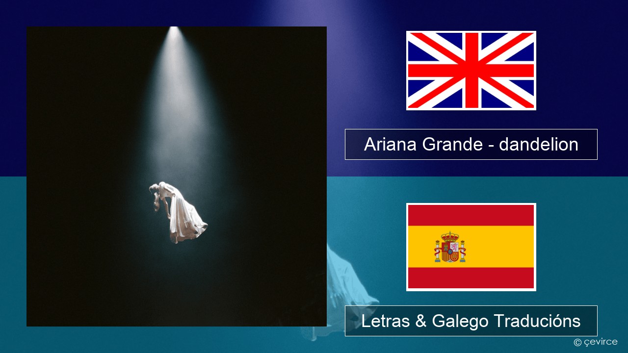 Ariana Grande – dandelion Inglés Letras & Galego Traducións