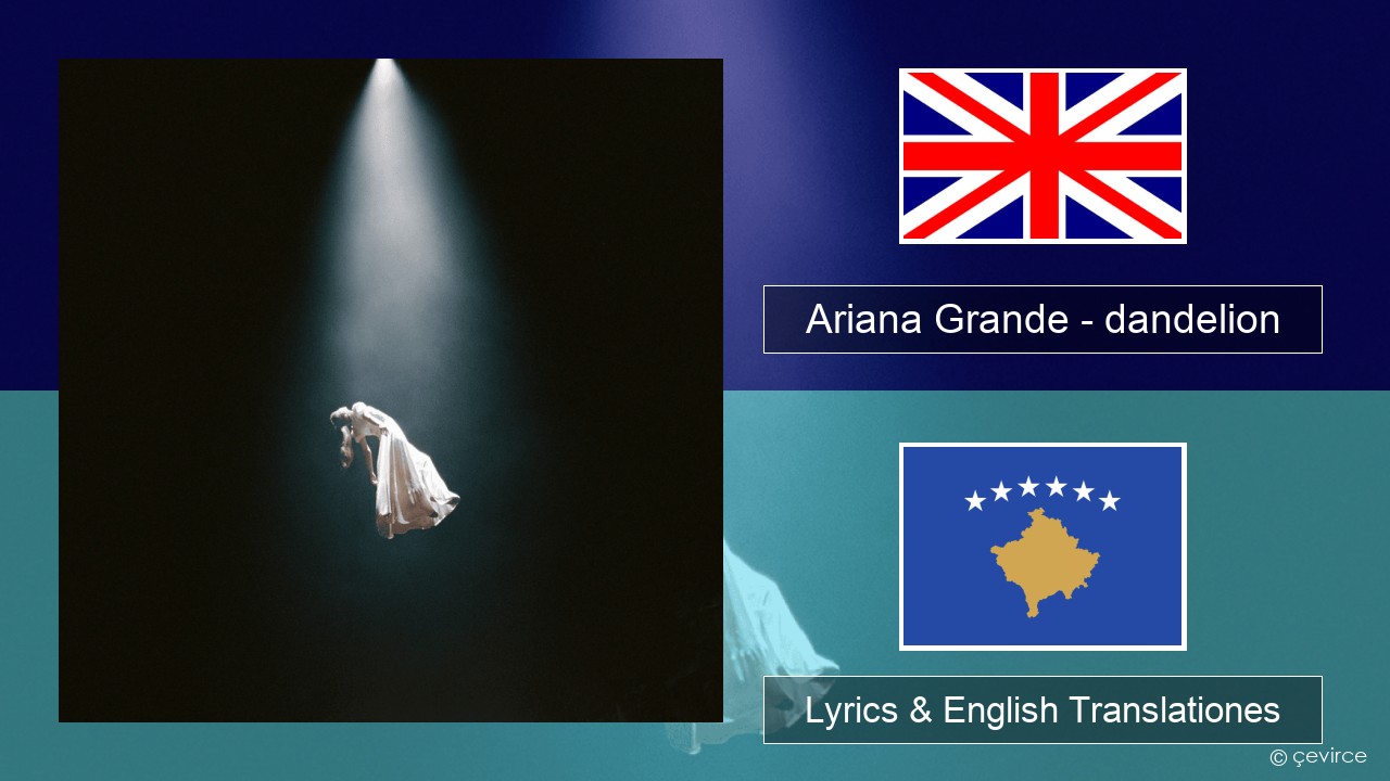 Ariana Grande – dandelion Anglorum Lyrics & English Translationes