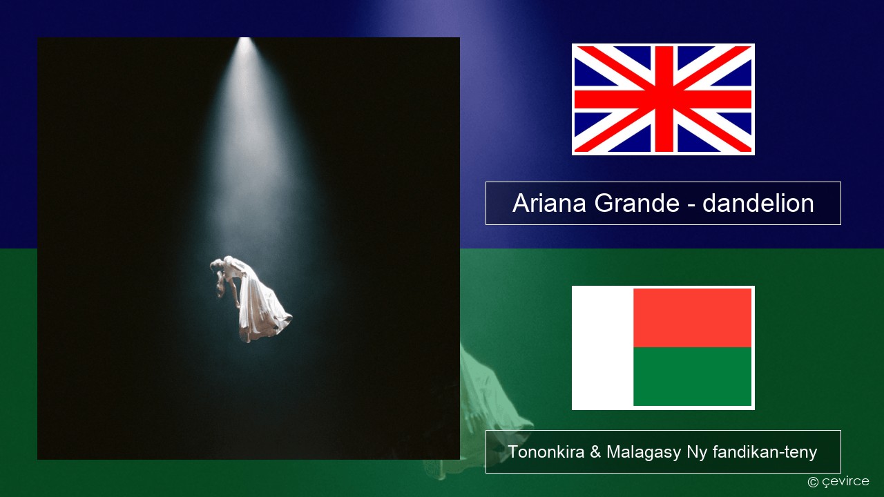 Ariana Grande – dandelion Malagasy Tononkira & Malagasy Ny fandikan-teny