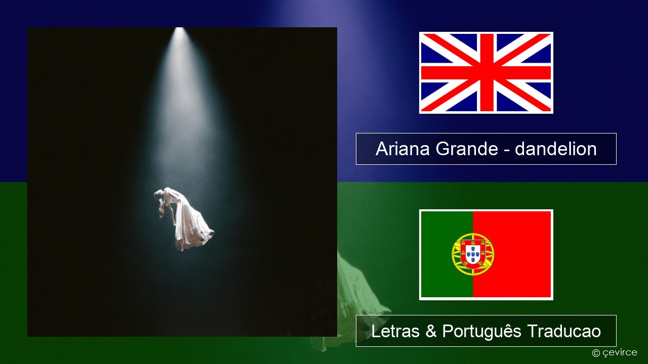 Ariana Grande – dandelion Inglês Letras & Português Traducao