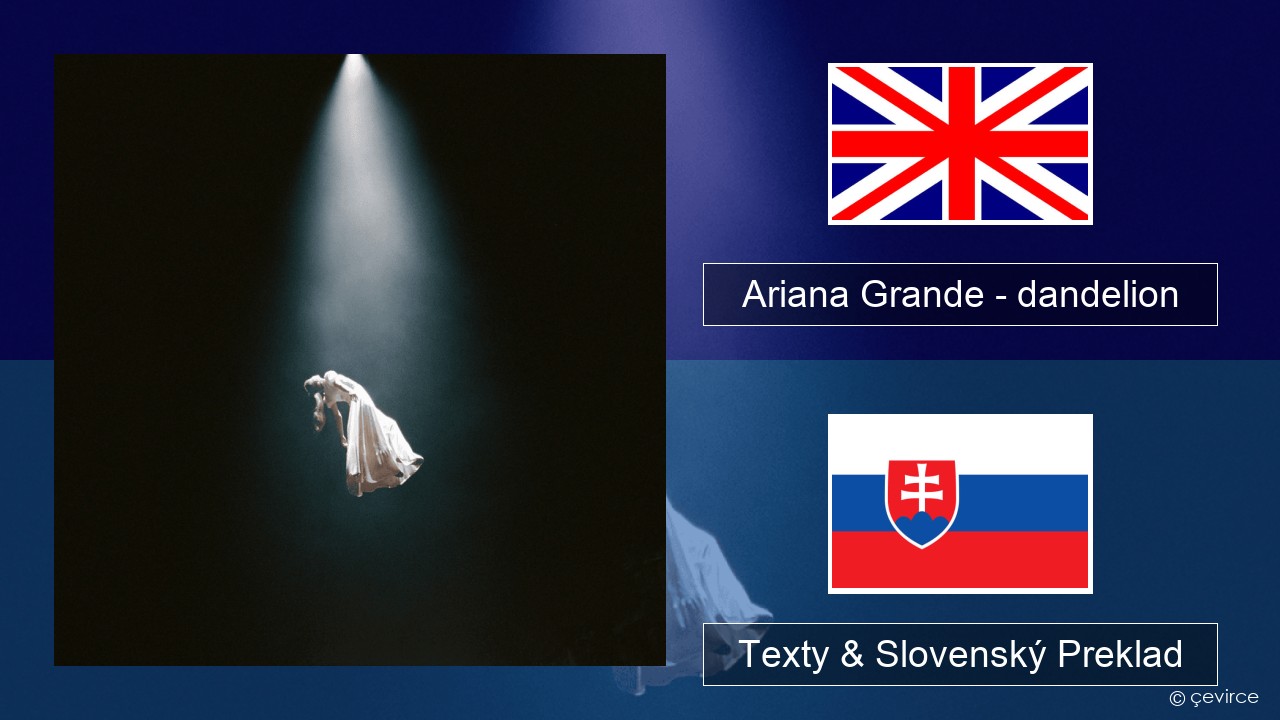 Ariana Grande – dandelion Anglický Texty & Slovenský Preklad