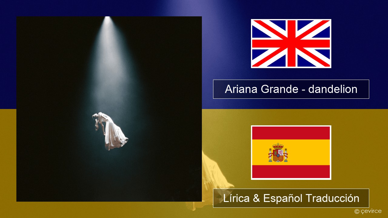 Ariana Grande – dandelion Ingl Lírica & Español Traducción