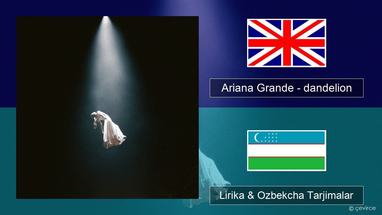 Ariana Grande – dandelion Ingliz tili Lirika & Ozbekcha Tarjimalar