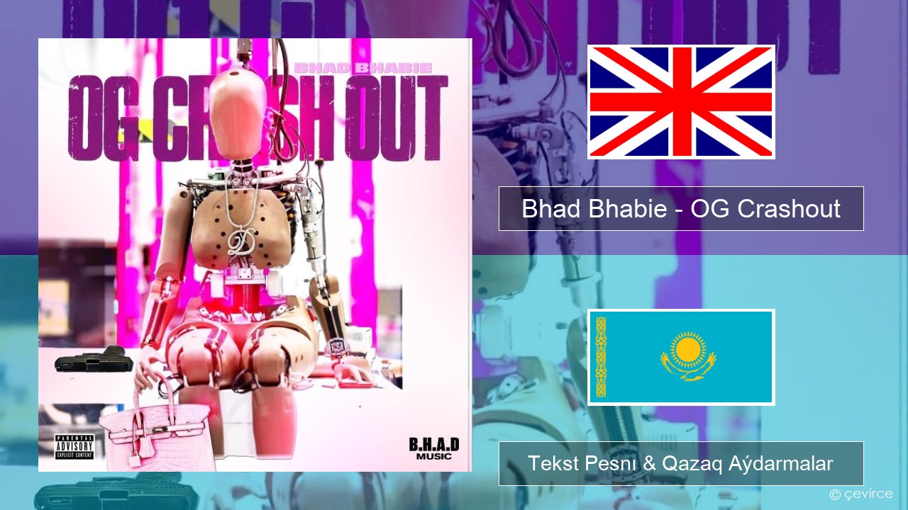 Bhad Bhabie – OG Crashout Aǵylshyn Tekst Pesnı & Qazaq (latyn) Aýdarmalar