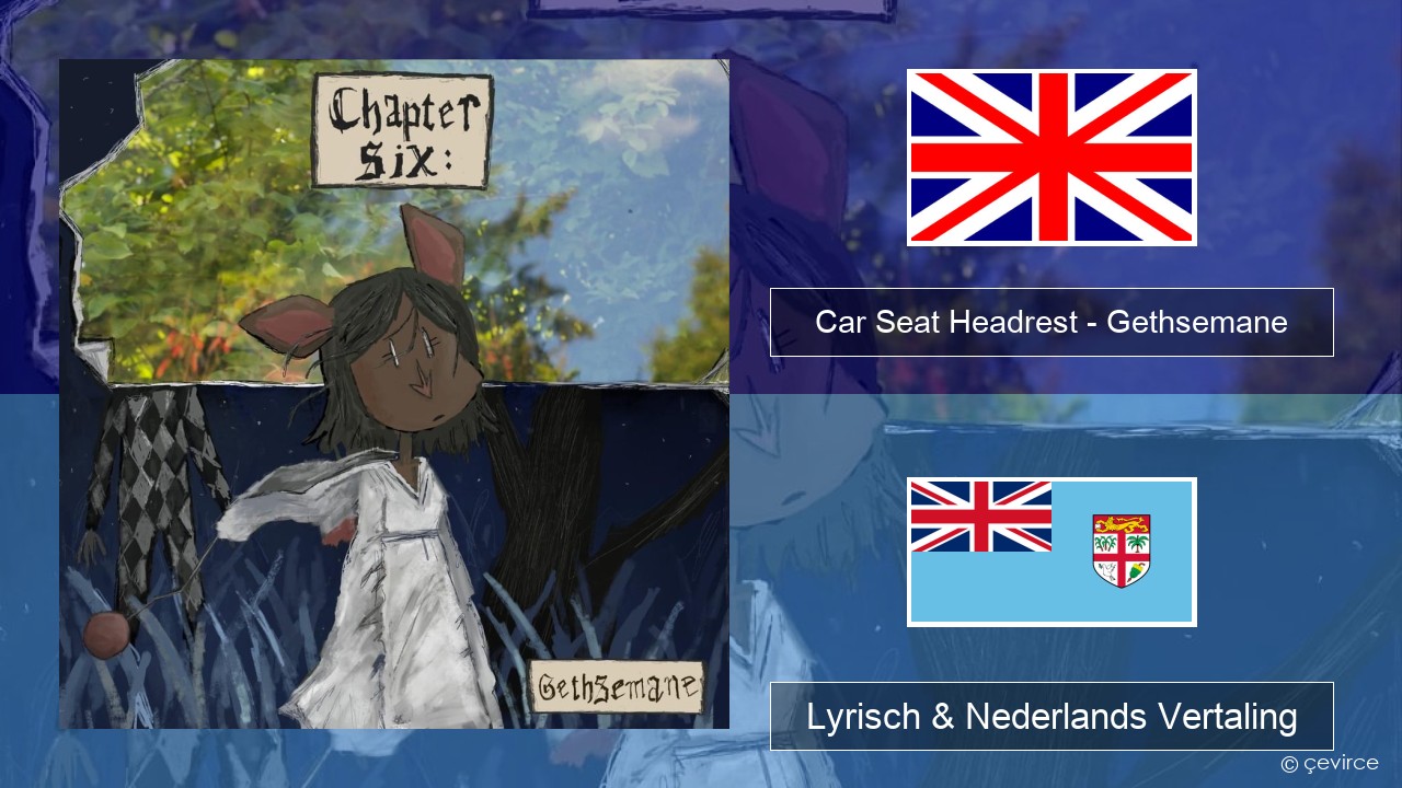 Car Seat Headrest – Gethsemane Engels Lyrisch & Nederlands Vertaling