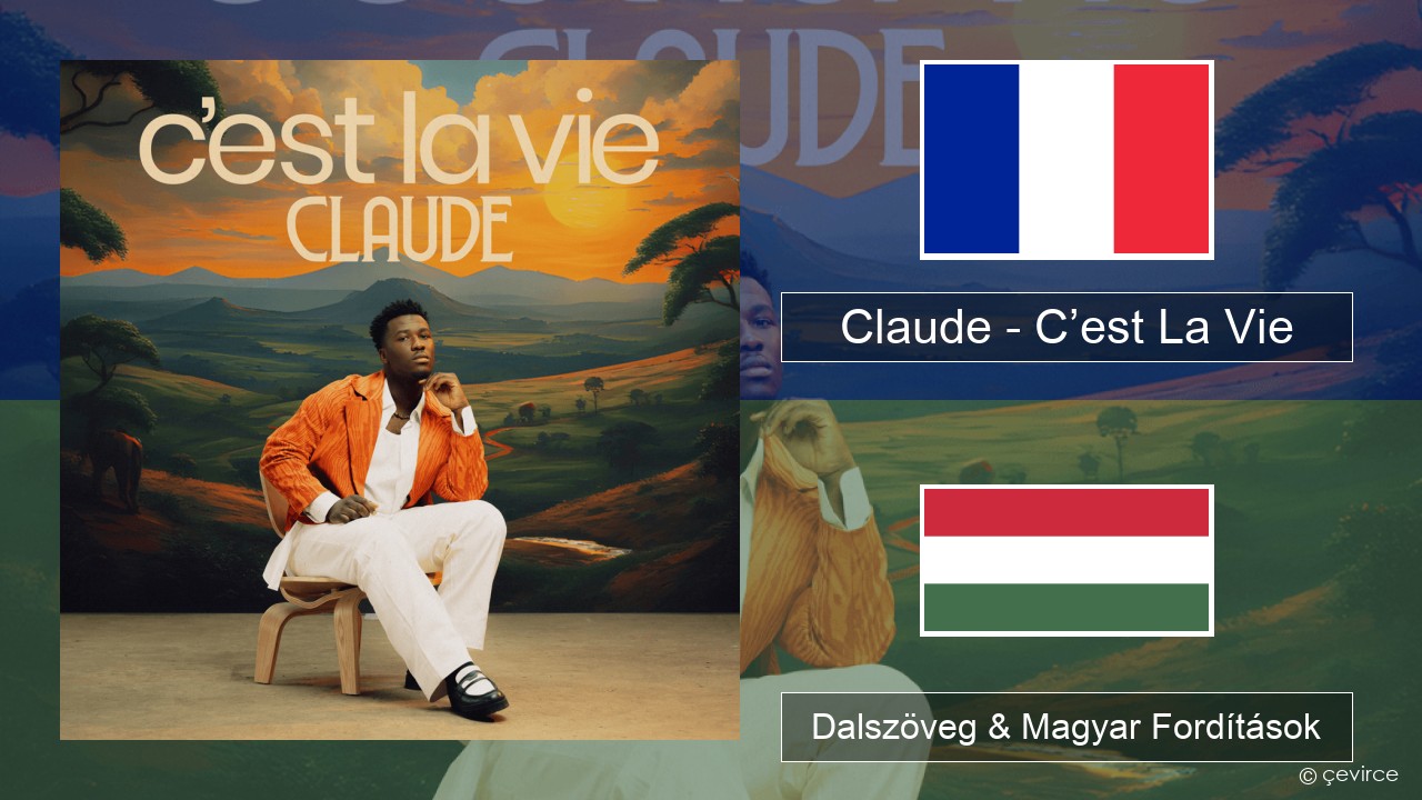 Claude – C’est La Vie Francia Dalszöveg & Magyar Fordítások