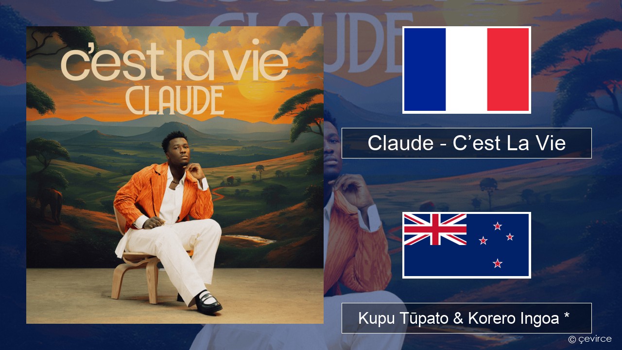 Claude – C’est La Vie Ingoa *  Kupu Tūpato & Korero Ingoa *