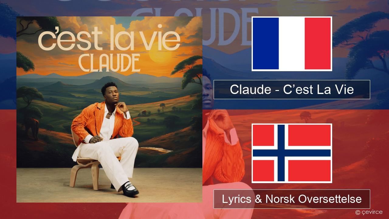 Claude – C’est La Vie Fransk Lyrics & Norsk Oversettelse
