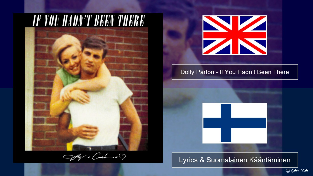Dolly Parton – If You Hadn’t Been There Englanti Lyrics & Suomalainen Kääntäminen