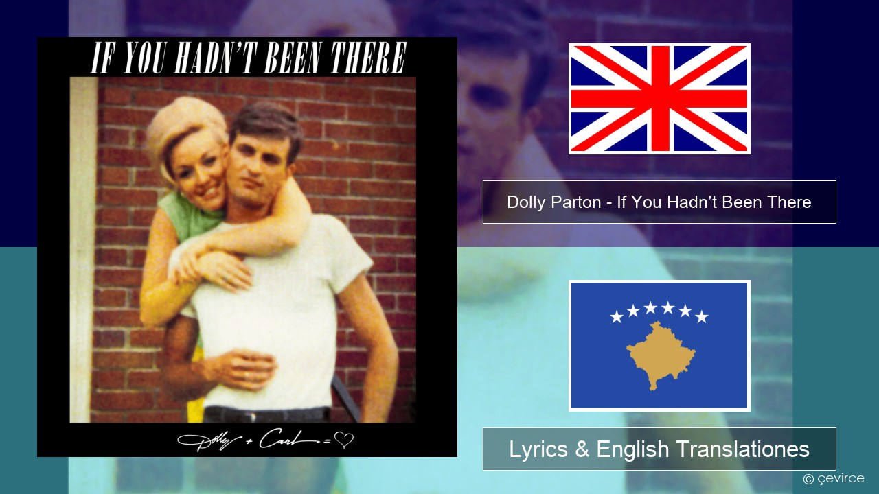 Dolly Parton – If You Hadn’t Been There Anglorum Lyrics & English Translationes