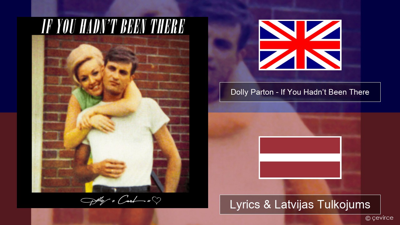 Dolly Parton – If You Hadn’t Been There Angļu Lyrics & Latvijas Tulkojums