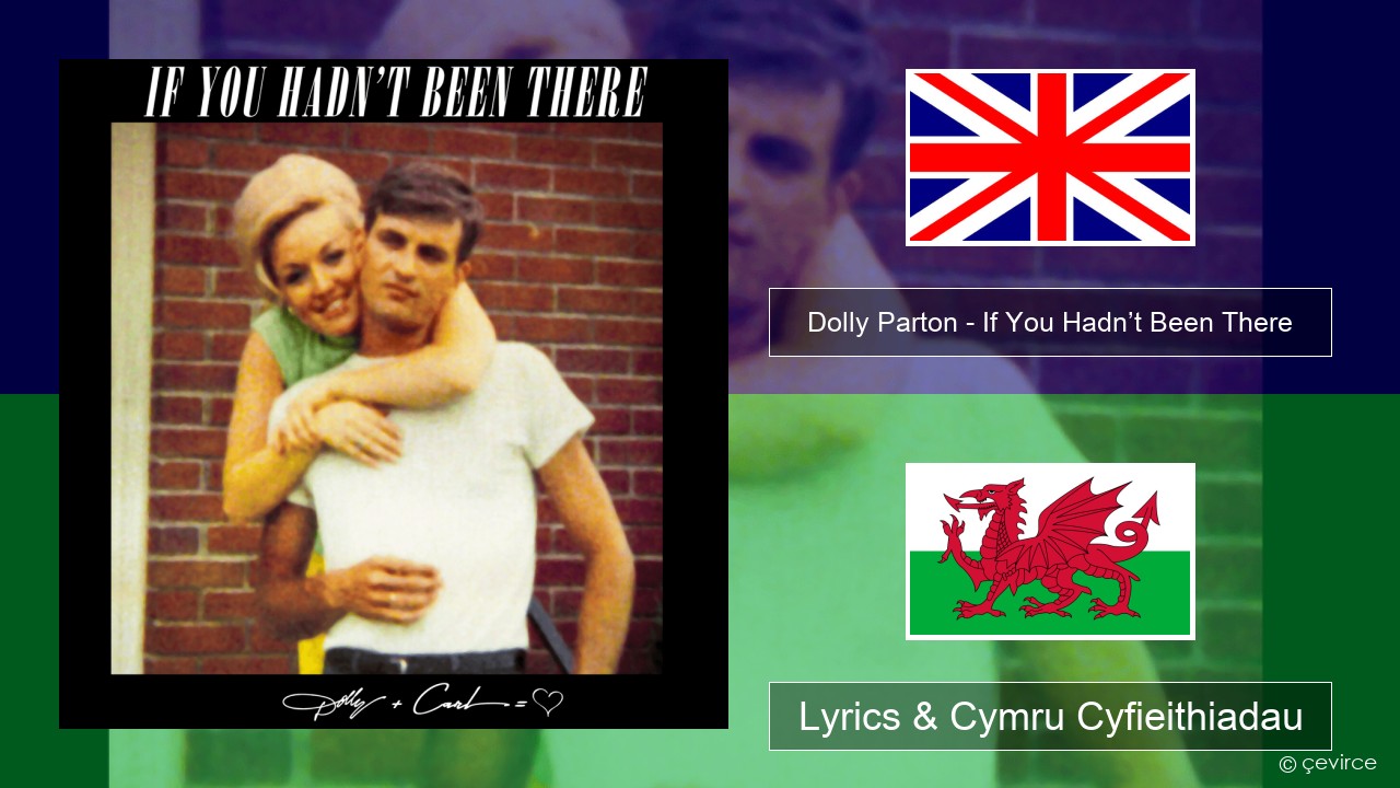 Dolly Parton – If You Hadn’t Been There Saesneg Lyrics & Cymru Cyfieithiadau