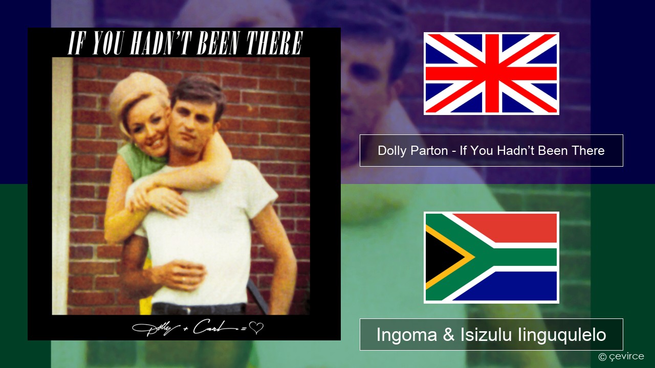 Dolly Parton – If You Hadn’t Been There Isixhosa Ingoma & Isizulu Iinguqulelo