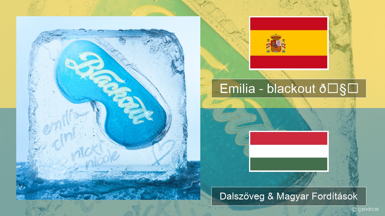 Emilia – blackout 🧊 Spanyol Dalszöveg & Magyar Fordítások