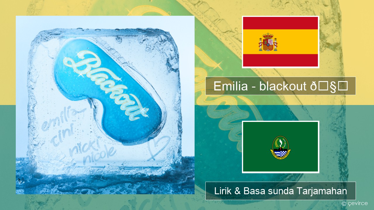 Emilia – blackout 🧊 Spanyol Lirik & Basa sunda Tarjamahan