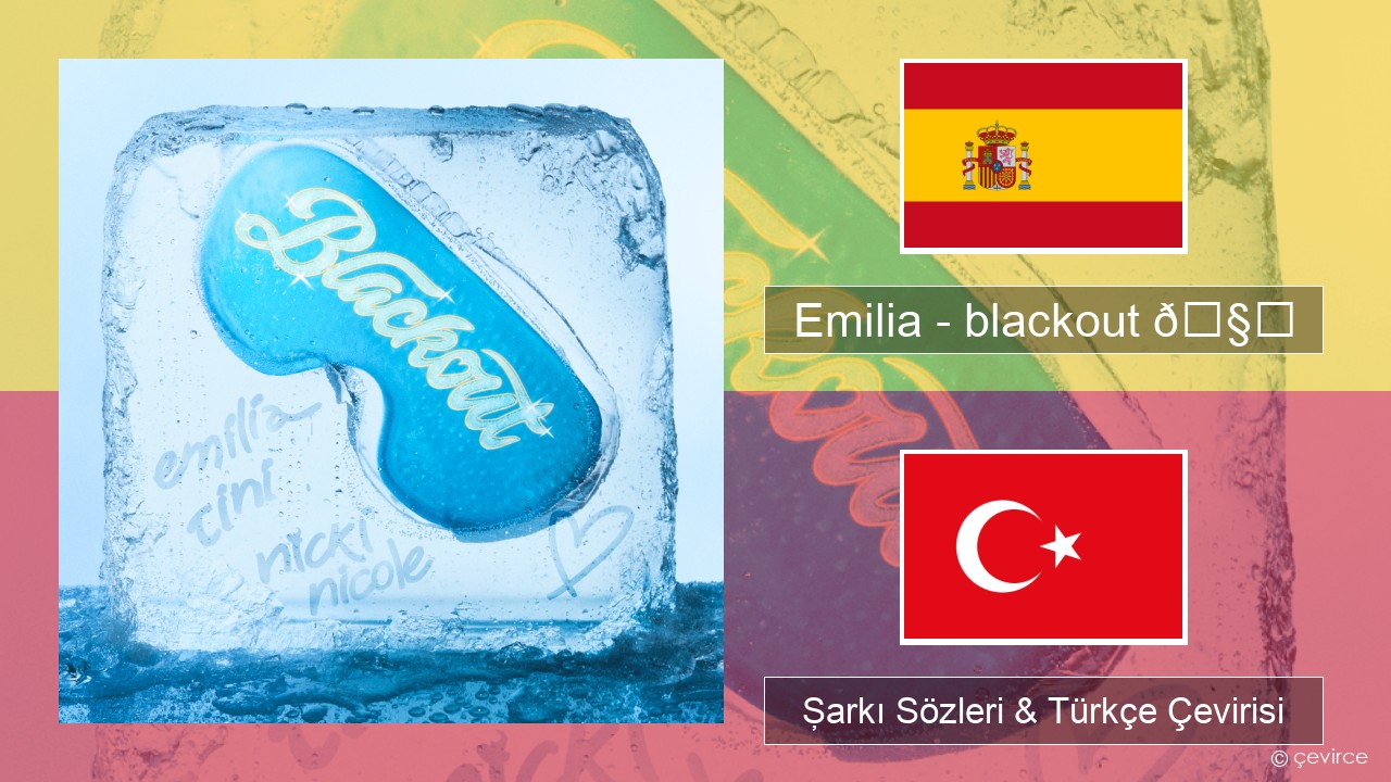 Emilia – blackout 🧊 İspanyolca Şarkı Sözleri & Türkçe Çevirisi