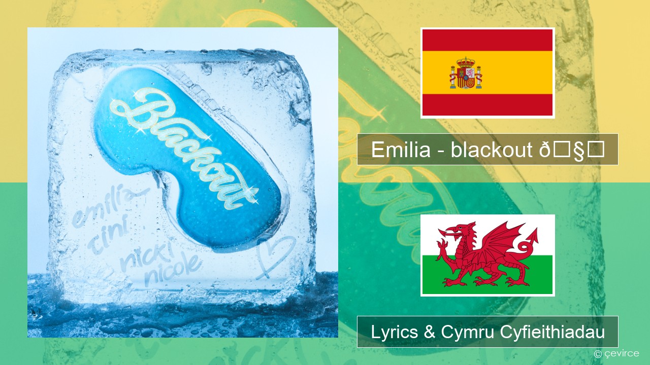 Emilia – blackout 🧊 Sbaeneg Lyrics & Cymru Cyfieithiadau