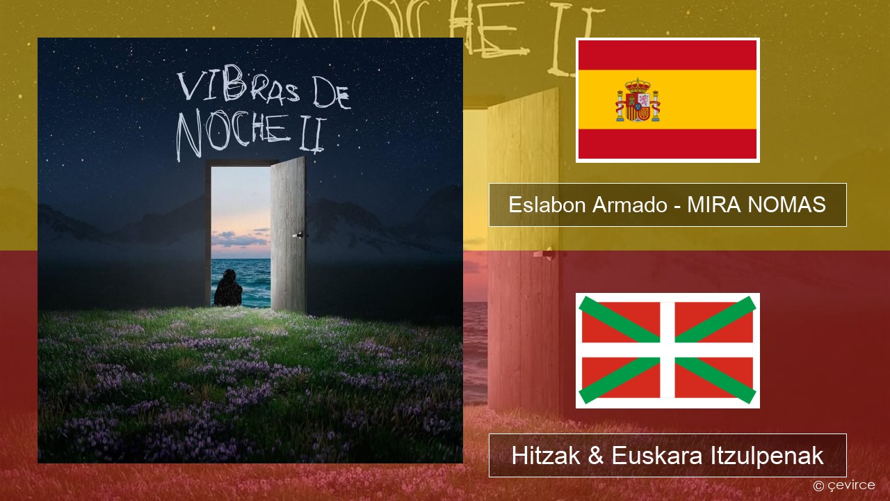Eslabon Armado – MIRA NOMAS Espainiako Hitzak & Euskara Itzulpenak