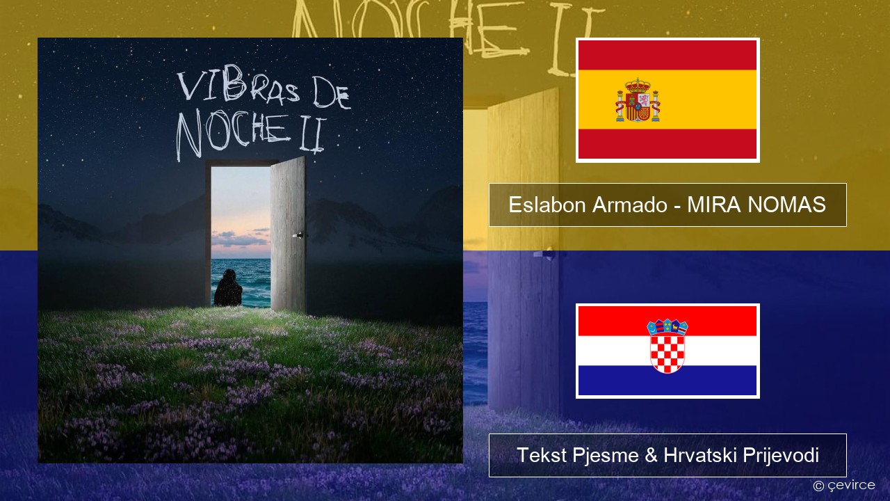 Eslabon Armado – MIRA NOMAS Španjolski Tekst Pjesme & Hrvatski Prijevodi