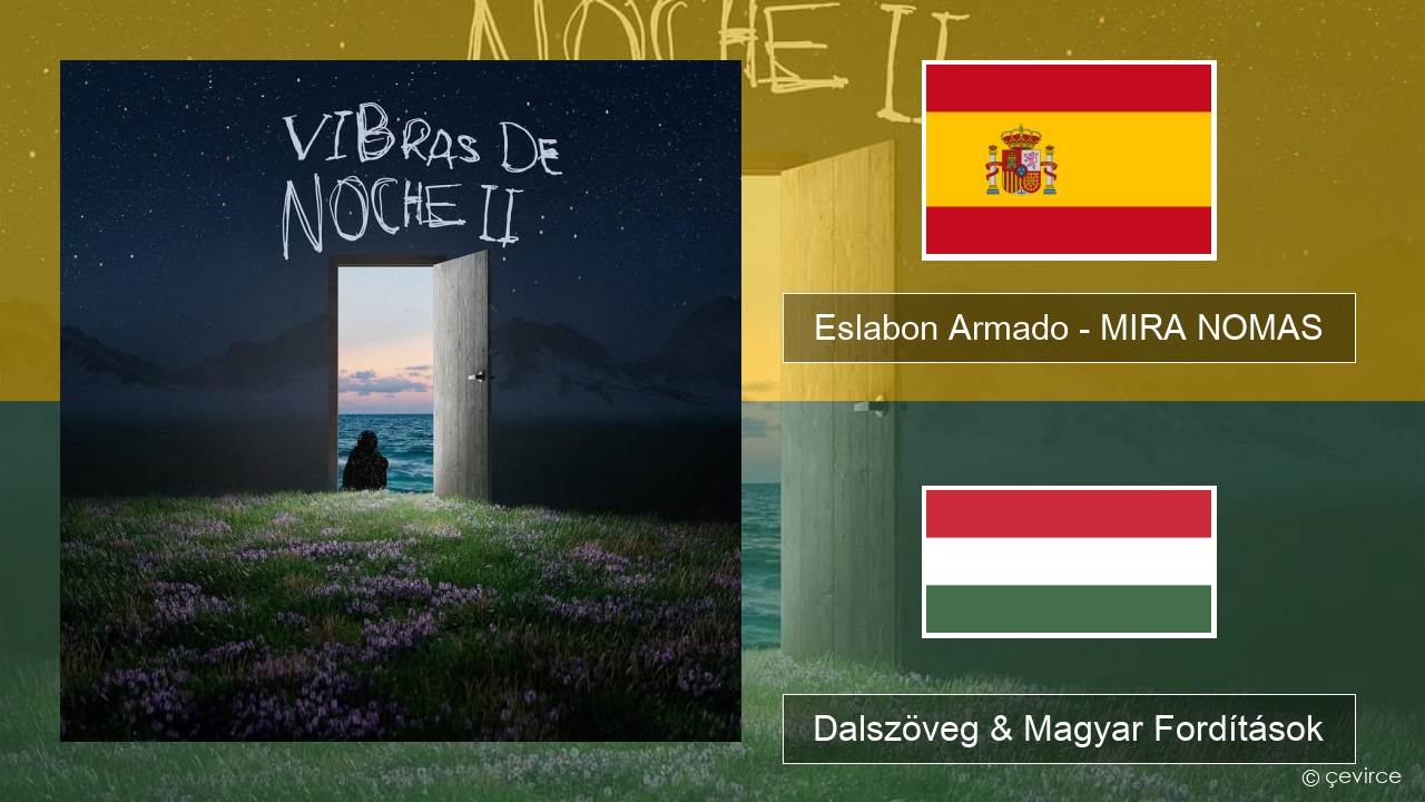 Eslabon Armado – MIRA NOMAS Spanyol Dalszöveg & Magyar Fordítások