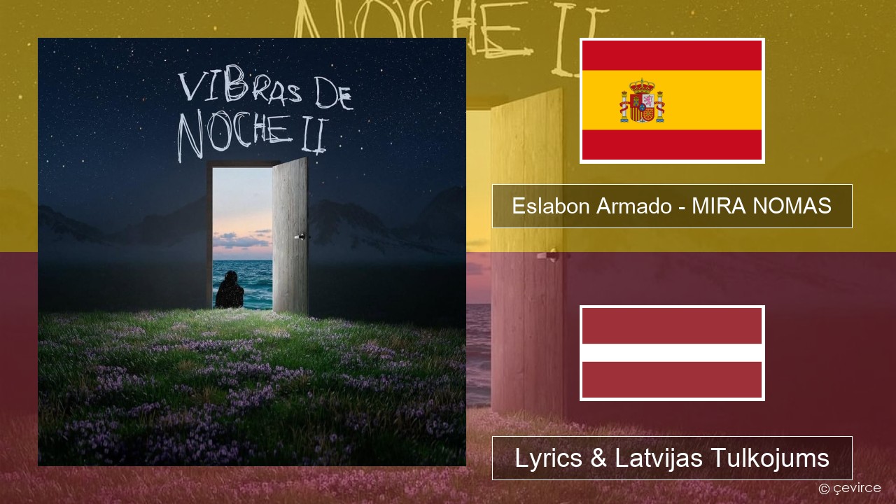 Eslabon Armado – MIRA NOMAS Spāņu Lyrics & Latvijas Tulkojums