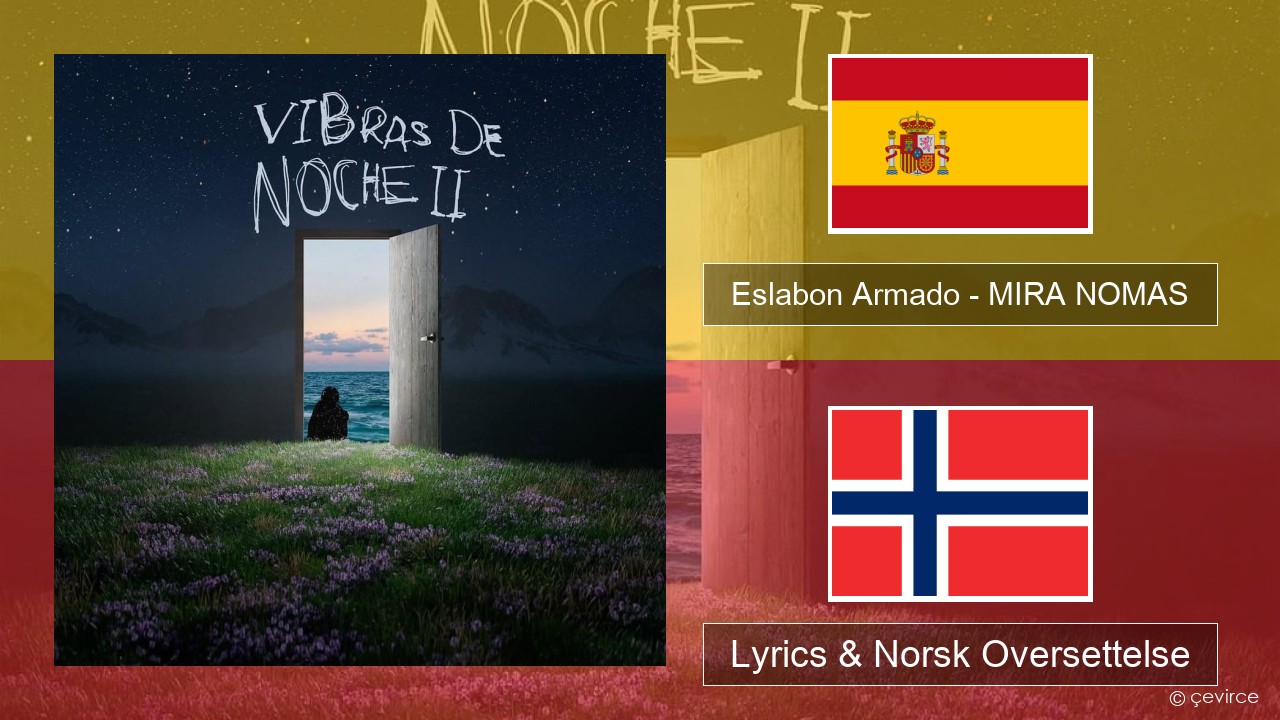 Eslabon Armado – MIRA NOMAS Spansk Lyrics & Norsk Oversettelse