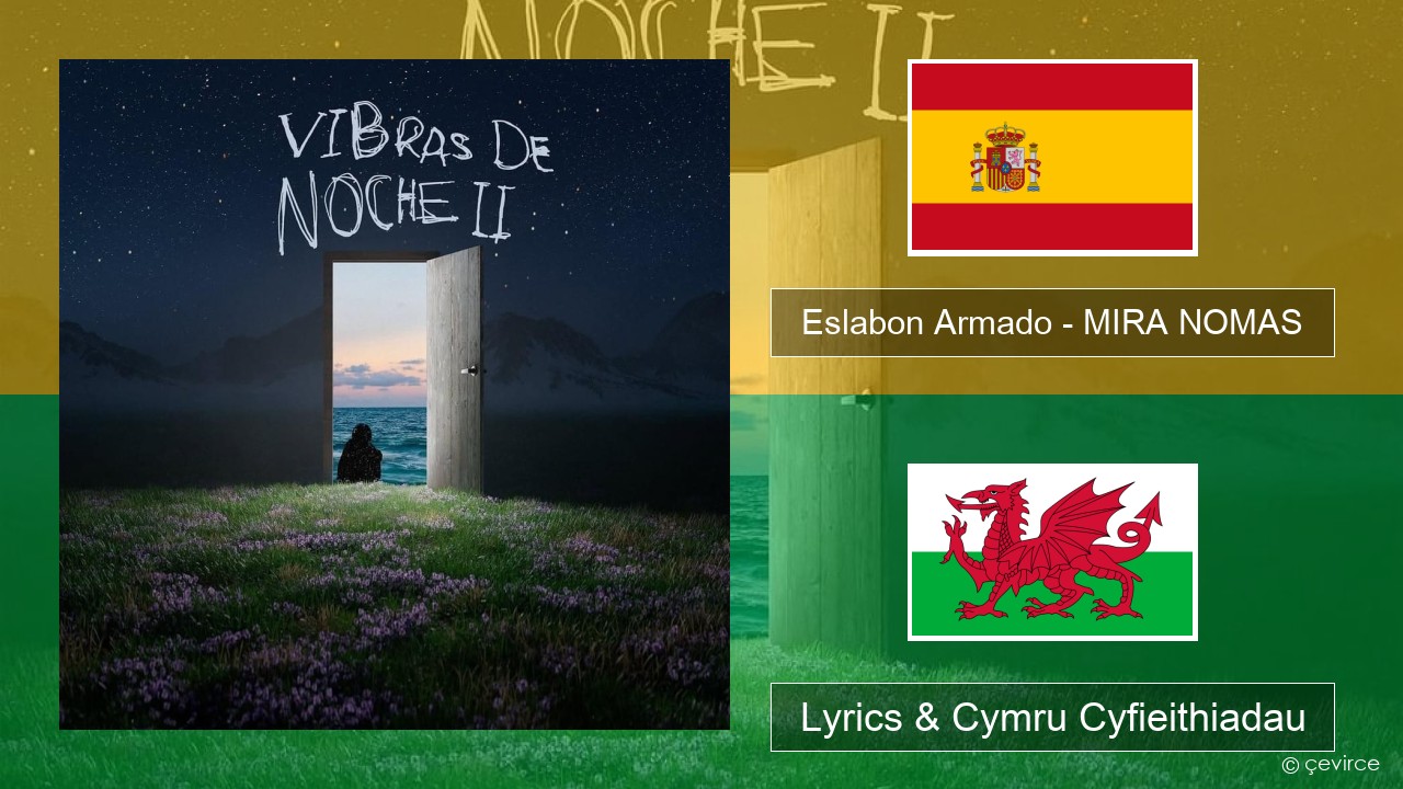 Eslabon Armado – MIRA NOMAS Sbaeneg Lyrics & Cymru Cyfieithiadau