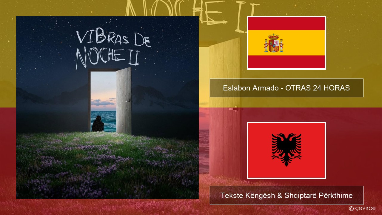 Eslabon Armado – OTRAS 24 HORAS Spanjollë Tekste Këngësh & Shqiptarë Përkthime