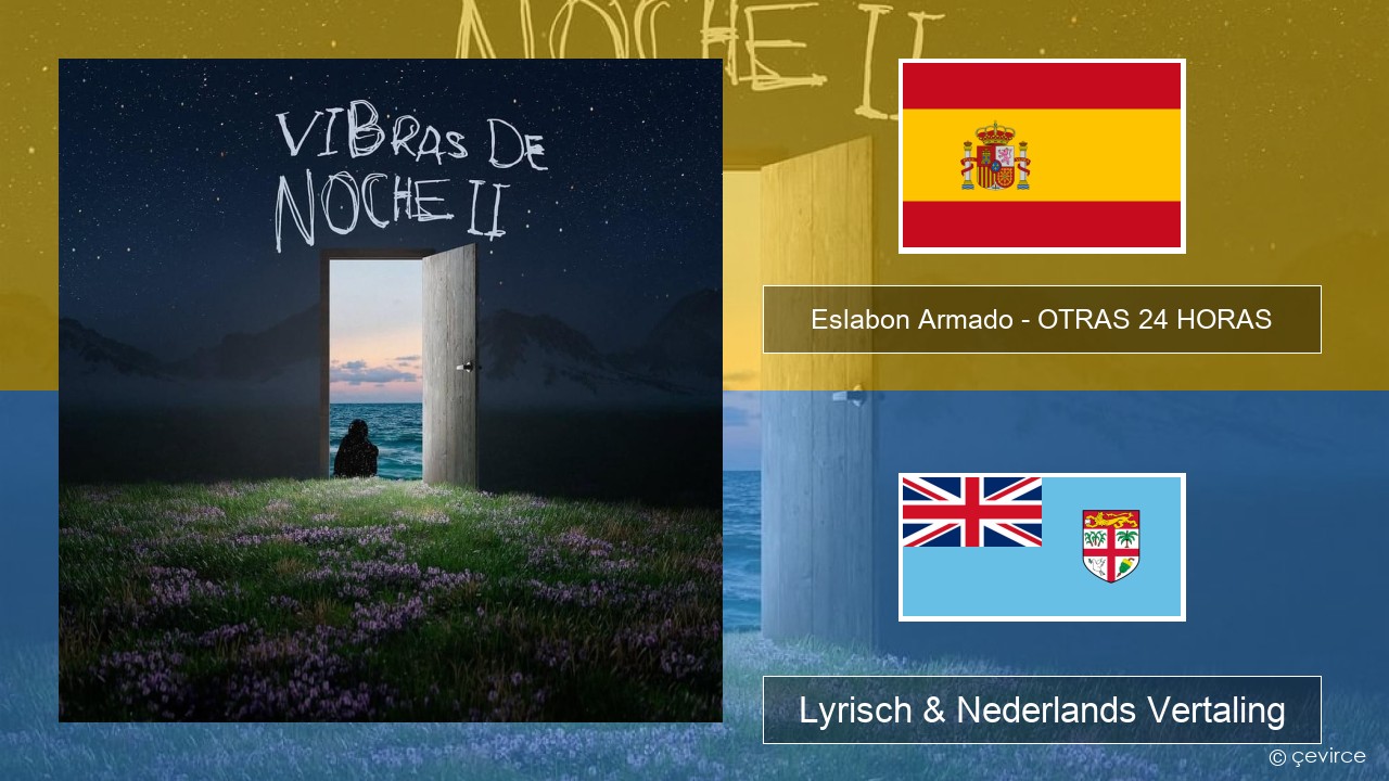 Eslabon Armado – OTRAS 24 HORAS Spaans Lyrisch & Nederlands Vertaling