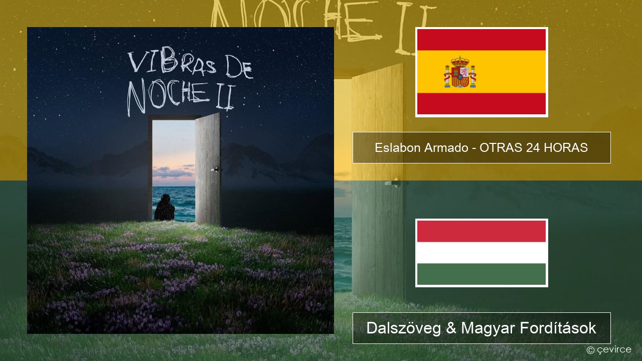 Eslabon Armado – OTRAS 24 HORAS Spanyol Dalszöveg & Magyar Fordítások
