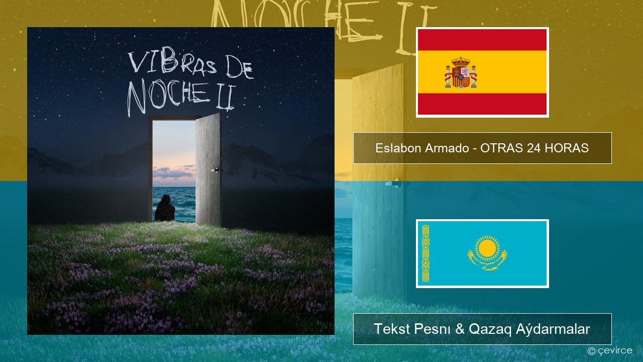 Eslabon Armado – OTRAS 24 HORAS Ispan Tekst Pesnı & Qazaq (latyn) Aýdarmalar