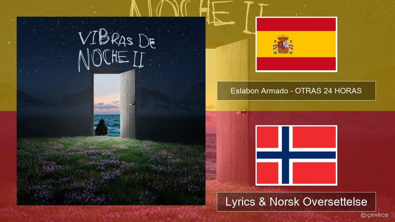Eslabon Armado – OTRAS 24 HORAS Spansk Lyrics & Norsk Oversettelse