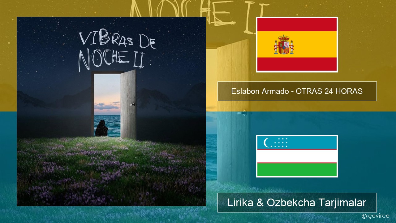 Eslabon Armado – OTRAS 24 HORAS Ispancha Lirika & Ozbekcha Tarjimalar