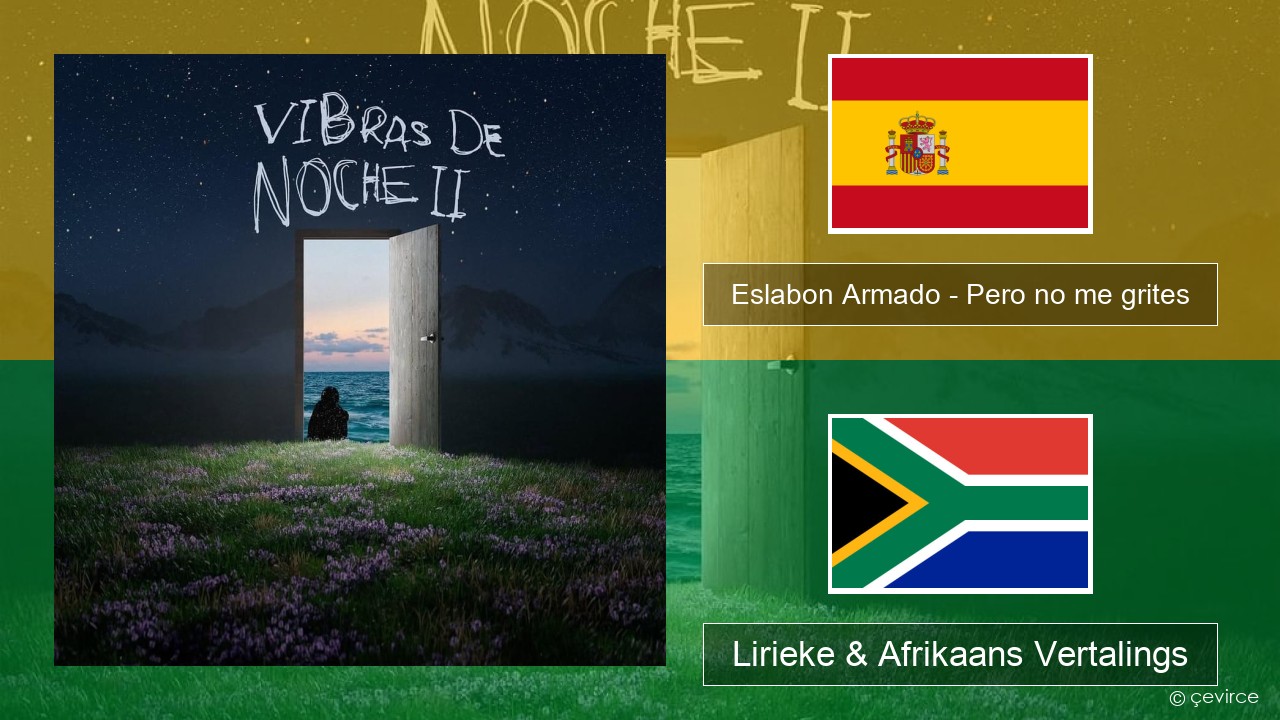 Eslabon Armado – Pero no me grites Spaanse Lirieke & Afrikaans Vertalings