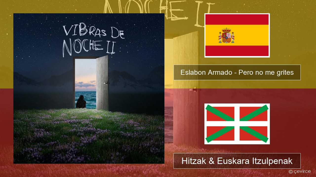 Eslabon Armado – Pero no me grites Espainiako Hitzak & Euskara Itzulpenak