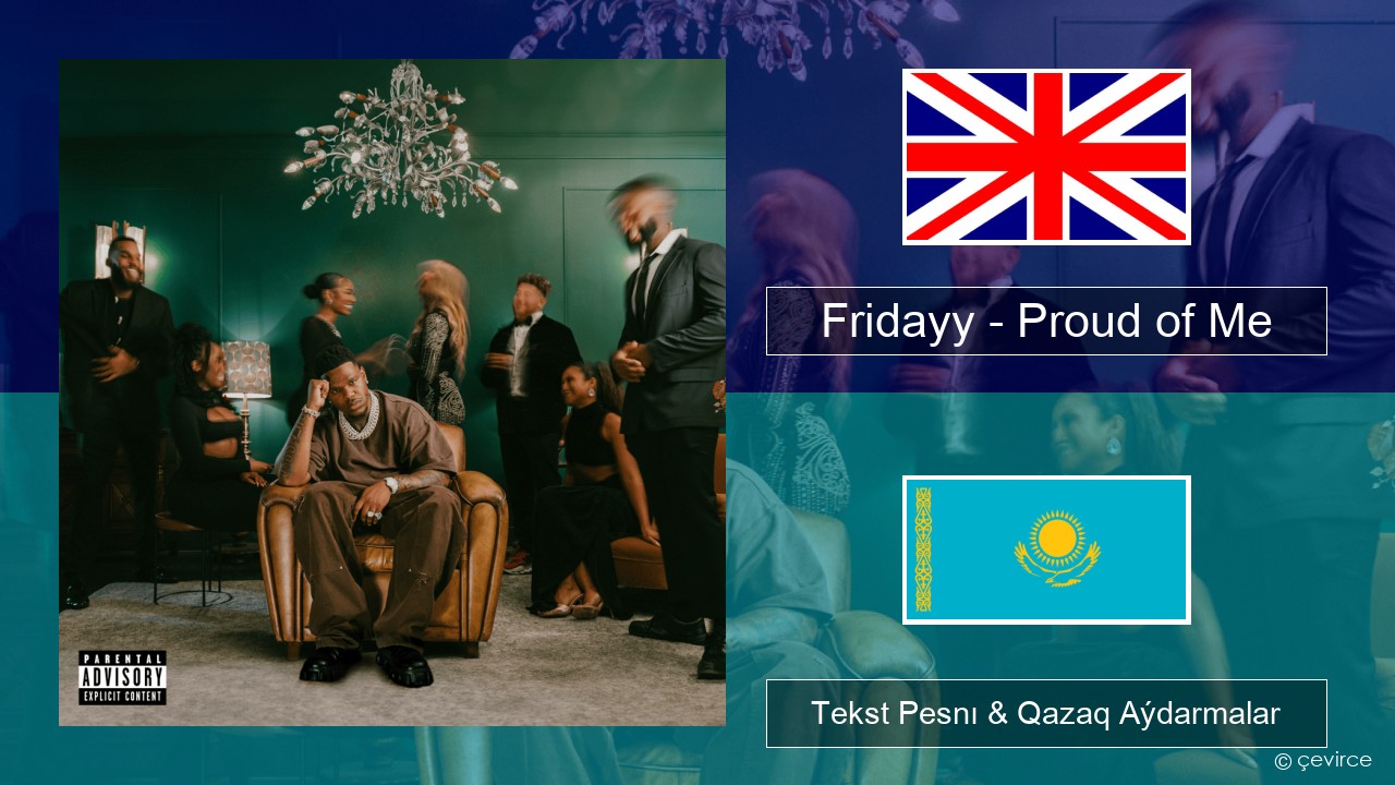 Fridayy – Proud of Me Aǵylshyn Tekst Pesnı & Qazaq (latyn) Aýdarmalar